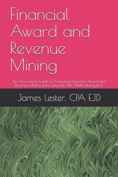 portada Financial Award and Revenue Mining: An Accounting Guide to Analyzing Financial Awards and Revenue Mining Data using the ABC Methodology(tm)
