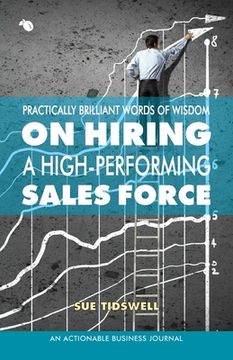 portada Practically Brilliant Words of Wisdom on Hiring a High-Performing Sales Force: An Effective Hiring Process Is Essential to Your Sales Success (in English)