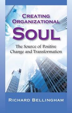portada creating organizational soul: the source of positive change and transformation (in English)