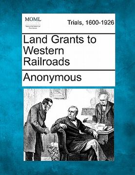 portada land grants to western railroads (en Inglés)
