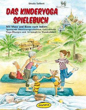 portada Das Kinderyoga-Spielebuch: Mit Maus und Biene nach Indien: Spannende Abenteuergeschichten, fantasievolle Yoga-Übungen und 14 komplette Stundenbilder (en Alemán)