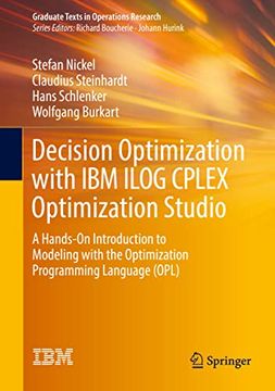 portada Decision Optimization With ibm Ilog Cplex Optimization Studio: A Hands-On Introduction to Modeling With the Optimization Programming Language (Opl) (Graduate Texts in Operations Research) (en Inglés)