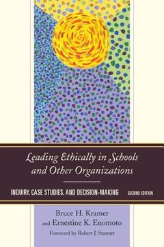portada Leading Ethically in Schools and Other Organizations: Inquiry, Case Studies, and Decision-Making, Second Edition (en Inglés)