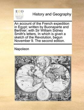 portada an account of the french expedition in egypt; written by buonaparte and berthier; with sir william sidney smith's letters. in which is given a sketch (en Inglés)