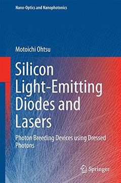 portada Silicon Light-Emitting Diodes and Lasers: Photon Breeding Devices Using Dressed Photons (Nano-Optics and Nanophotonics) (en Inglés)