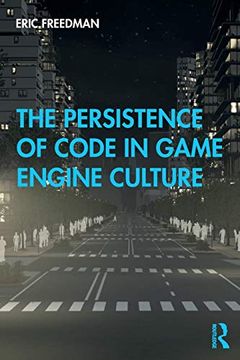 portada The Persistence of Code in Game Engine Culture (en Inglés)