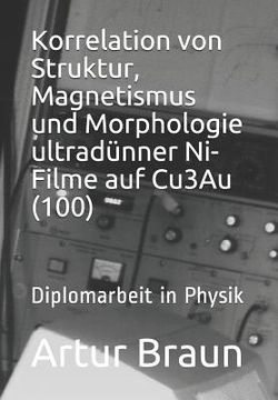 portada Korrelation Von Struktur, Magnetismus Und Morphologie Ultradünner Ni-Filme Auf Cu3au(100): Diplomarbeit in Physik (en Alemán)