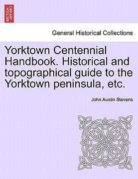 portada yorktown centennial handbook. historical and topographical guide to the yorktown peninsula, etc. (in English)
