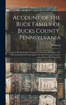 portada Account of the Buck Family of Bucks County, Pennsylvania; and of the Bucksville Centennial Celebration Held June 11th, 1892; Including the Proceedings