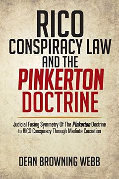 portada Rico Conspiracy law and the Pinkerton Doctrine: Judicial Fusing Symmetry of the Pinkerton Doctrine to Rico Conspiracy Through Mediate Causation (en Inglés)