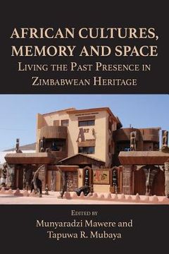 portada African Cultures, Memory and Space. Living the Past Presence in Zimbabwean Heritage (en Inglés)