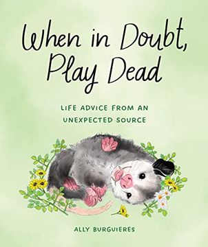 portada When in Doubt, Play Dead: Life Advice from an Unexpected Source (in English)