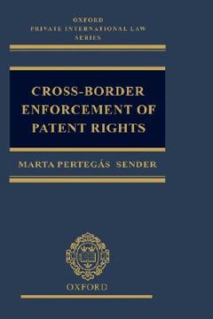 portada cross-border enforcement of patent rights: an analysis of the interface between intellectual property and private international law (en Inglés)