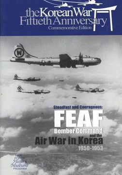 portada Steadfast and Courageous: FEAF Bomber Command and the Air War in Korea, 1950-1953