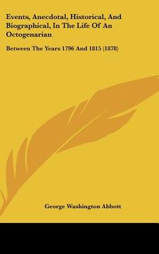 portada events, anecdotal, historical, and biographical, in the life of an octogenarian: between the years 1796 and 1815 (1878)