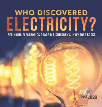 portada Who Discovered Electricity? | Beginning Electronics Grade 5 | Children'S Inventors Books (en Inglés)