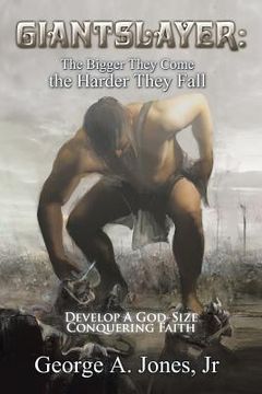 portada Giantslayer: the Bigger They Come the Harder They Fall: Develop a God-Size Conquering Faith