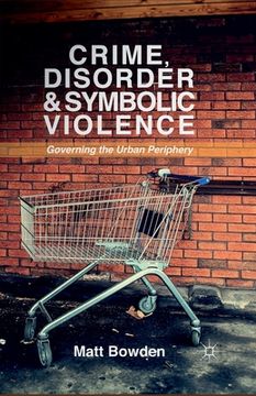 portada Crime, Disorder and Symbolic Violence: Governing the Urban Periphery (in English)