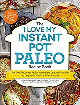 portada The "I Love My Instant Pot" Paleo Recipe Book: From Deviled Eggs and Reuben Meatballs to Cafe Mocha Muffins, 175 Easy and Delicious Paleo Recipes