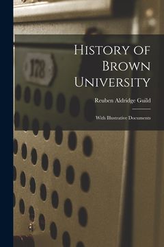 portada History of Brown University: With Illustrative Documents (en Inglés)