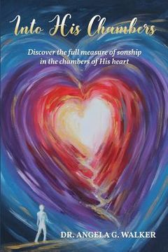 portada Into His Chambers: Discover the full measure of sonship in the chambers of His heart (en Inglés)