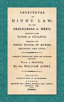 portada Institutes of Hindu Law, or, the Ordinances of Menu, According to Gloss of Culluca, Comprising the Indian System of Duties, Religious and Civil. With a Preface, by sir William Jones. (en Inglés)