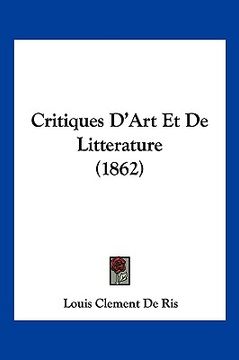 portada Critiques: D'Art Et De Litterature (1862) (en Francés)