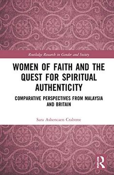 portada Women of Faith and the Quest for Spiritual Authenticity: Comparative Perspectives From Malaysia and Britain (Routledge Research in Gender and Society) (en Inglés)