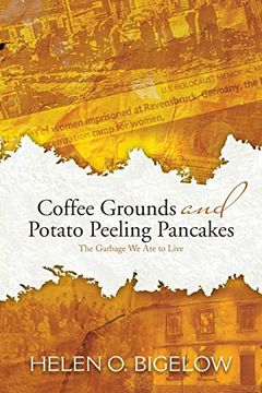 portada Coffee Grounds and Potato Peeling Pancakes: The Garbage We Ate to Live (en Inglés)