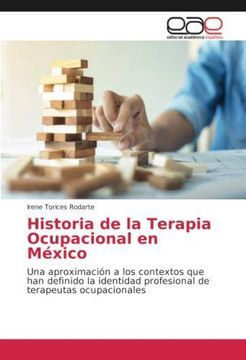 portada Historia de la Terapia Ocupacional en México: Una Aproximación a los Contextos que han Definido la Identidad Profesional de Terapeutas Ocupacionales (in Spanish)