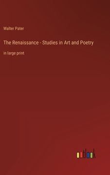 portada The Renaissance - Studies in Art and Poetry: in large print (in English)