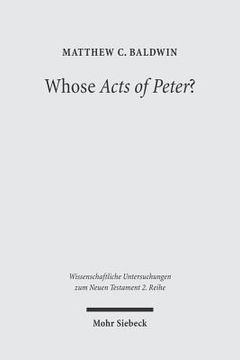 portada Whose Acts of Peter?: Text and Historical Context of the Actus Vercellenses (en Inglés)