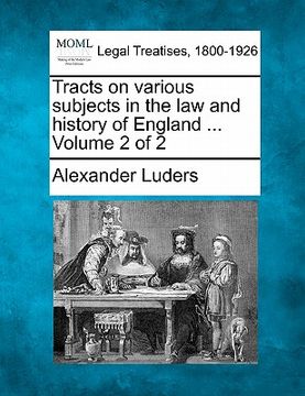 portada tracts on various subjects in the law and history of england ... volume 2 of 2 (en Inglés)