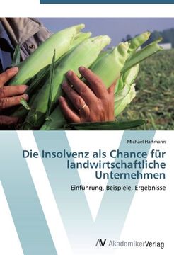 portada Die Insolvenz als Chance für landwirtschaftliche Unternehmen: Einführung, Beispiele, Ergebnisse
