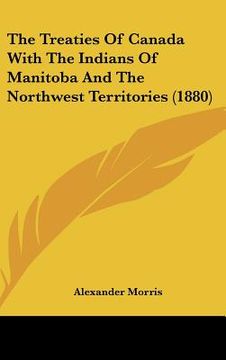 portada the treaties of canada with the indians of manitoba and the northwest territories (1880)
