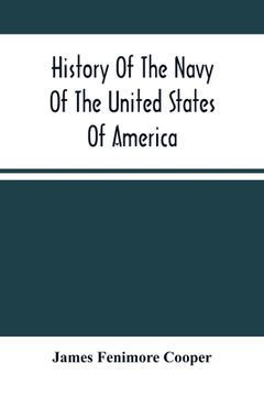 portada History Of The Navy Of The United States Of America: Continued To 1853; From The Author'S Manuscripts, And Other Authentic Sources (en Inglés)