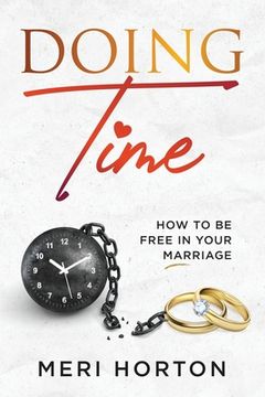 portada Doing Time: How to Be Free in Your Marriage (en Inglés)