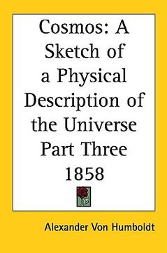 portada cosmos: a sketch of a physical description of the universe part three 1858 (en Inglés)