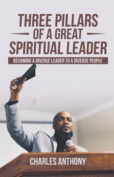 portada Three Pillars of a Great Spiritual Leader: Becoming a diverse leader to a diverse people (en Inglés)