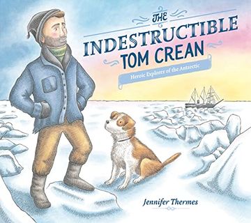 portada The Indestructible tom Crean: Heroic Explorer of the Antarctic (en Inglés)