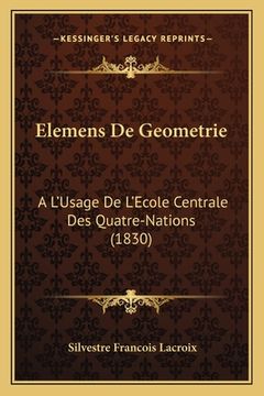 portada Elemens De Geometrie: A L'Usage De L'Ecole Centrale Des Quatre-Nations (1830) (en Francés)
