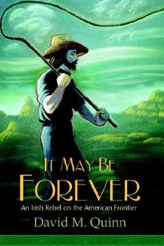 portada it may be forever: an irish rebel on the american frontier (en Inglés)