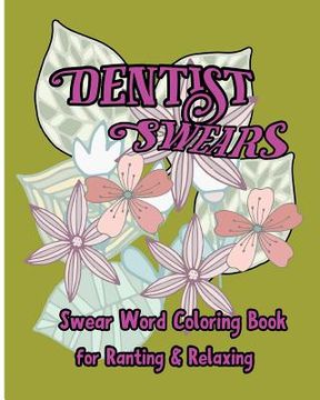 portada Dentist Swears: Swear Word Coloring Book for Ranting & Relaxing (en Inglés)