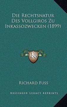 portada Die Rechtsnatur Des Vollgiros Zu Inkassozwecken (1899) (en Alemán)