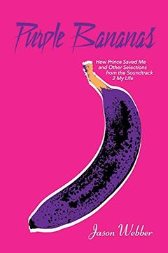 portada Purple Bananas: How Prince Saved me and Other Selections From the Soundtrack 2 my Life (en Inglés)