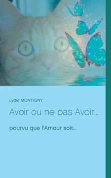 portada Avoir ou ne pas Avoir...: pourvu que l'Amour soit... (in French)