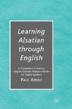 portada learning alsatian through english: a comparative dictionary--english - german - alsatian - french--for english speakers