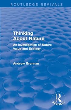 portada Thinking About Nature (Routledge Revivals): An Investigation of Nature, Value and Ecology (en Inglés)