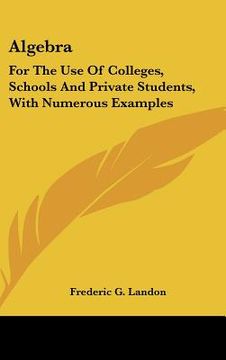 portada algebra: for the use of colleges, schools and private students, with numerous examples (en Inglés)