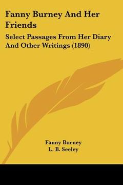 portada fanny burney and her friends: select passages from her diary and other writings (1890) (in English)